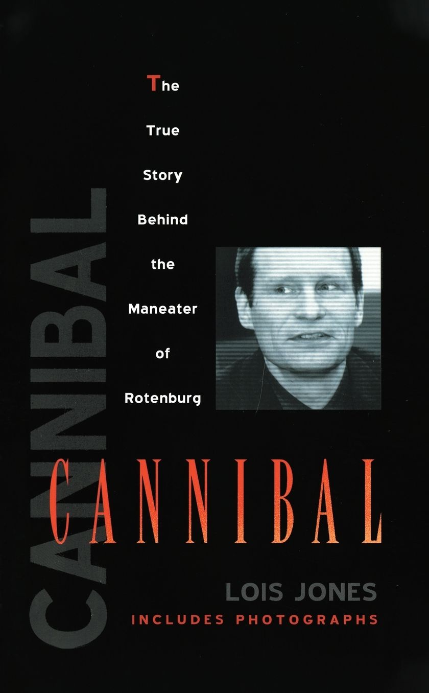 Cannibal: The True Story Behind the Maneater of Rotenburg