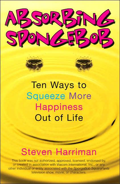 Absorbing Sponge Bob: Ten Ways to Squeeze More Happiness Out of Life