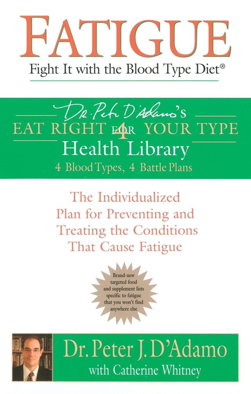 Fatigue: Fight It with the Blood Type Diet: The Individualized Plan for Preventing and Treating the Conditions That CauseFatigue