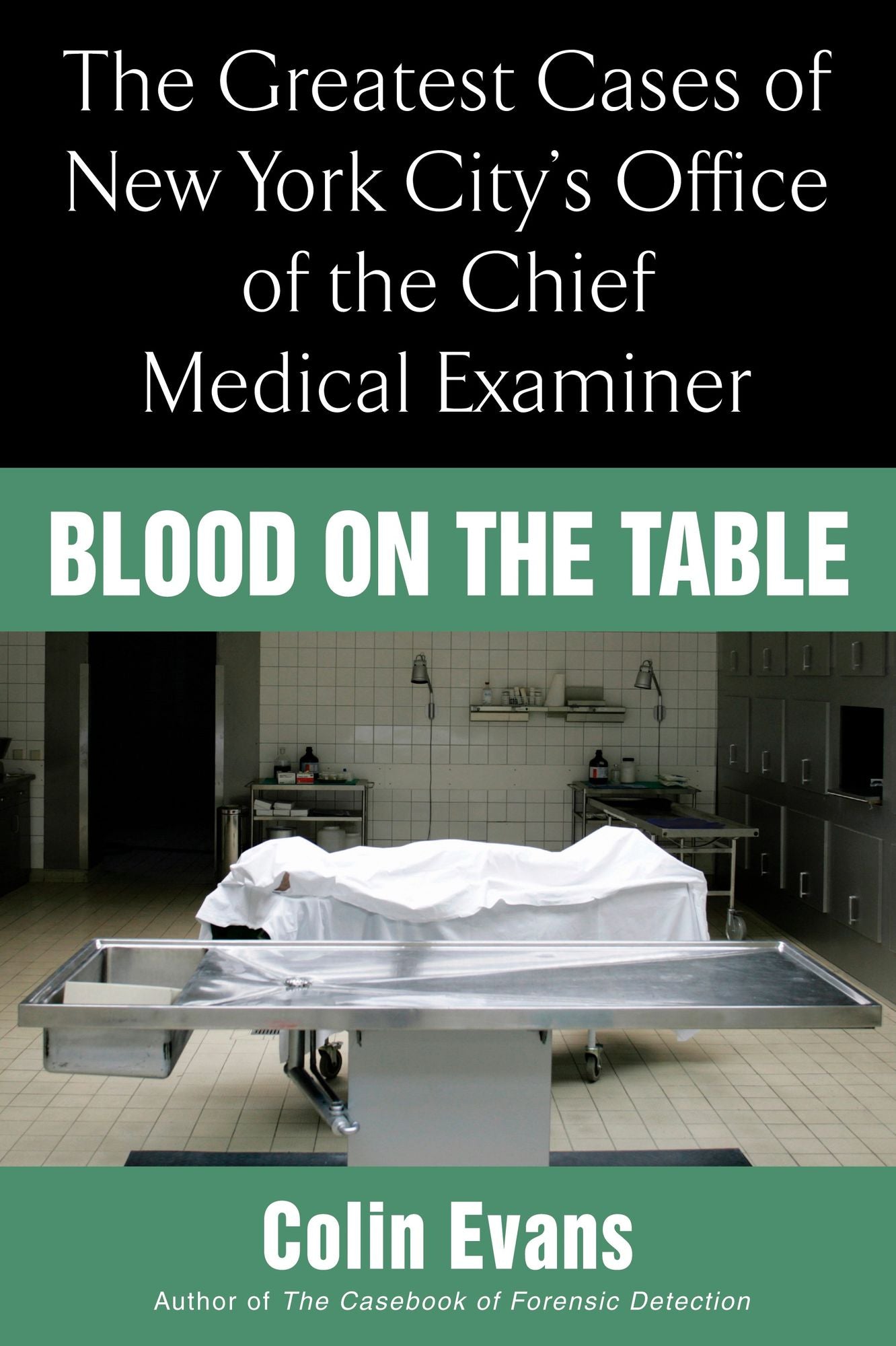 Blood On The Table: The Greatest Cases of New York City's Office of the Chief Medical Examiner