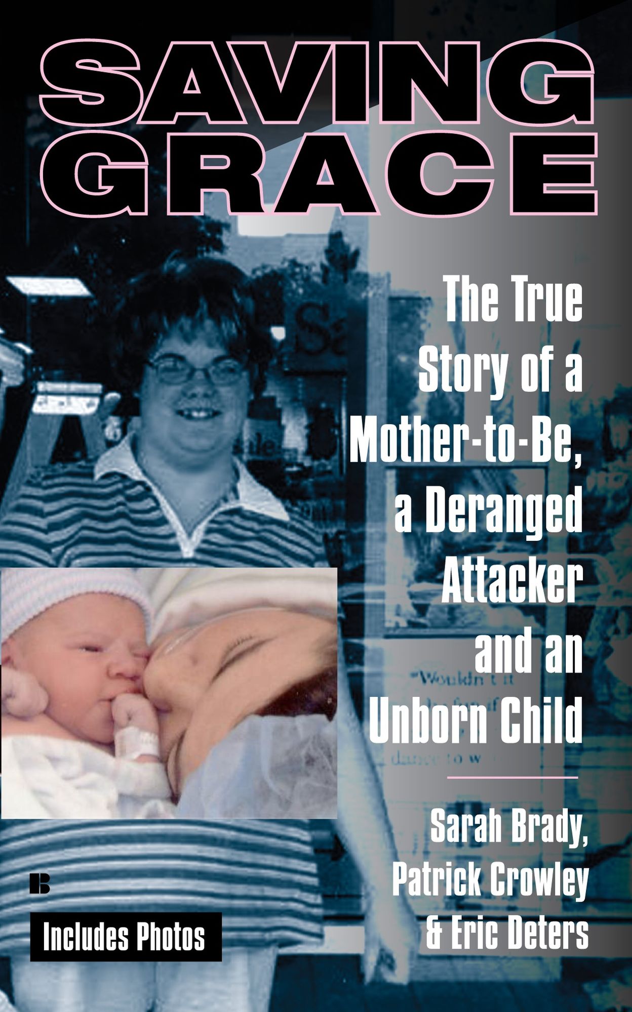 Saving Grace: The True Story of a Mother-to-Be, a Deranged Attacker, and an UnbornChild