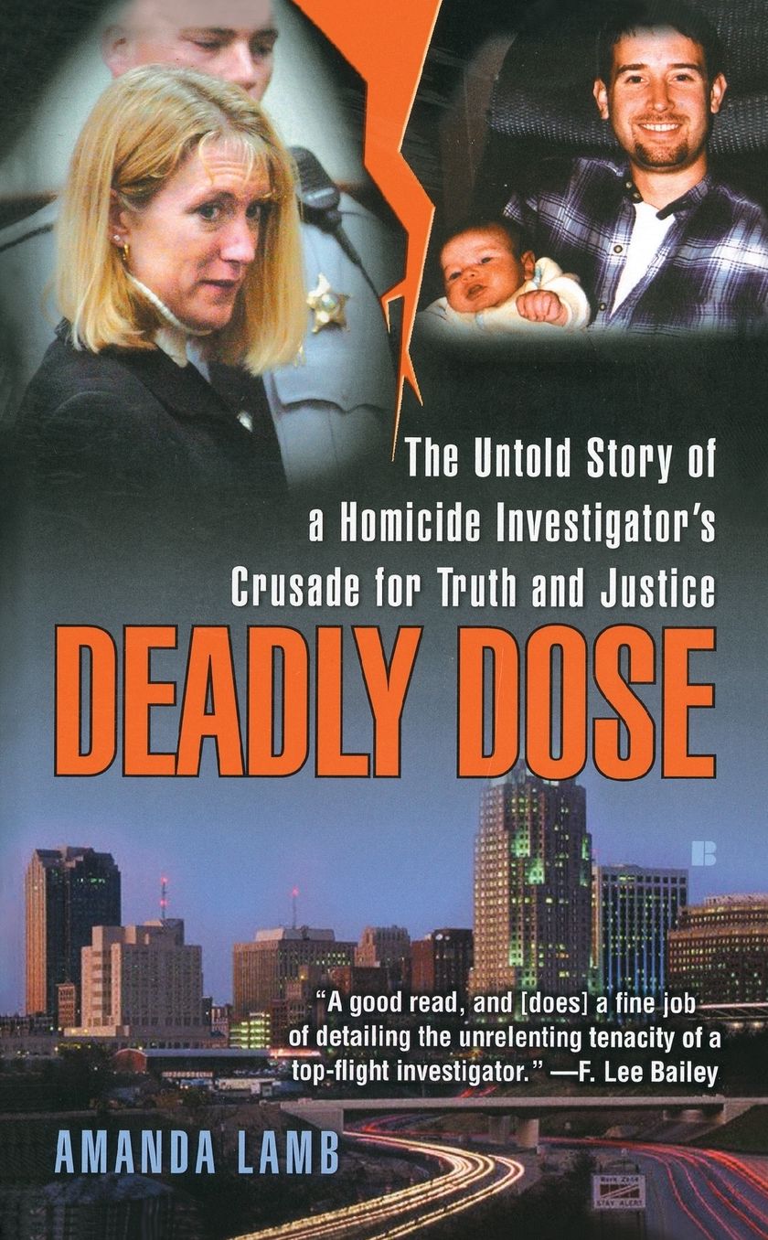 Deadly Dose: The Untold Story of a Homicide Investigator's Crusade for Truth and Justice