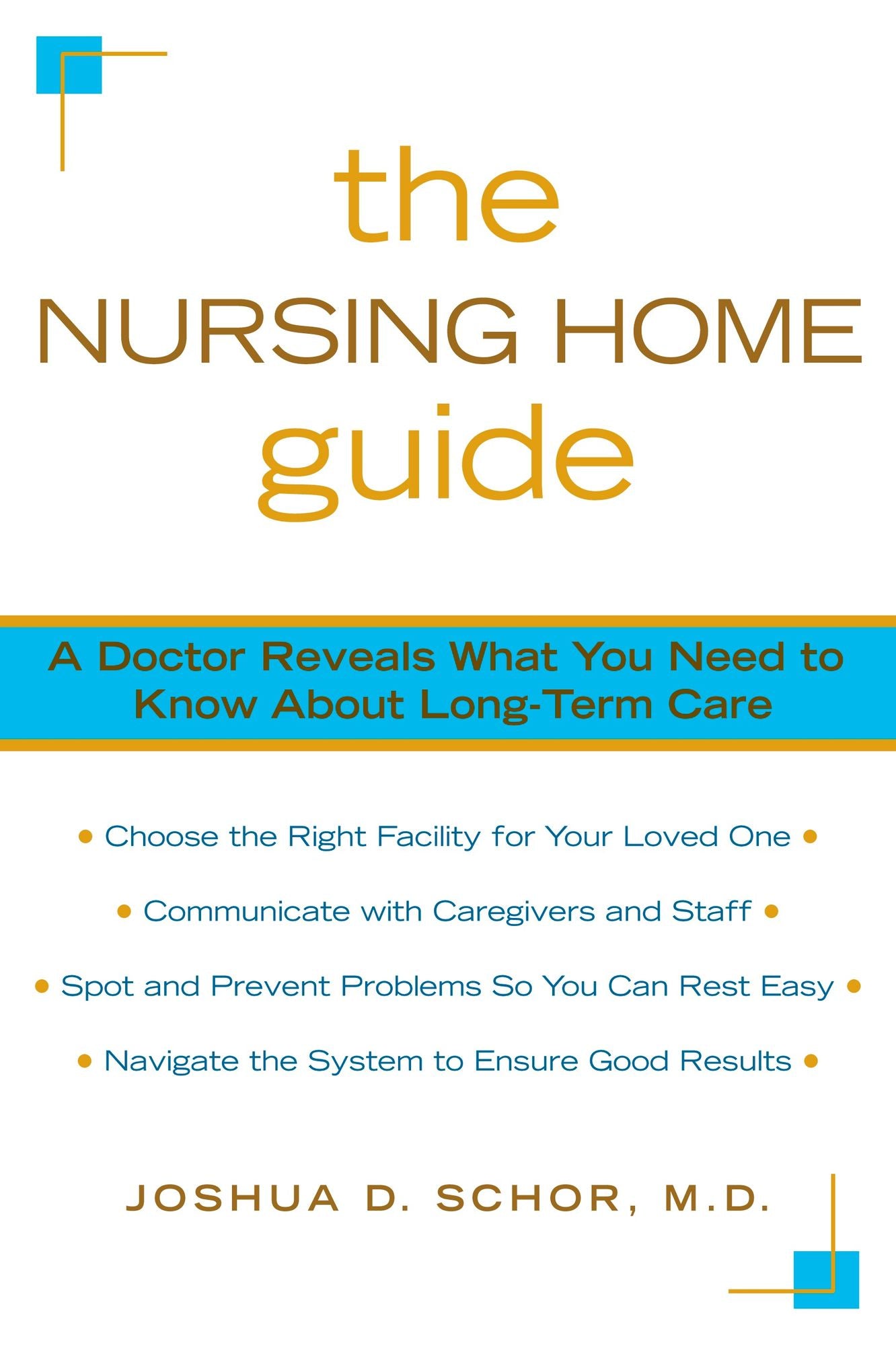 The Nursing Home Guide: A Doctor Reveals What You Need to Know about Long-Term Care