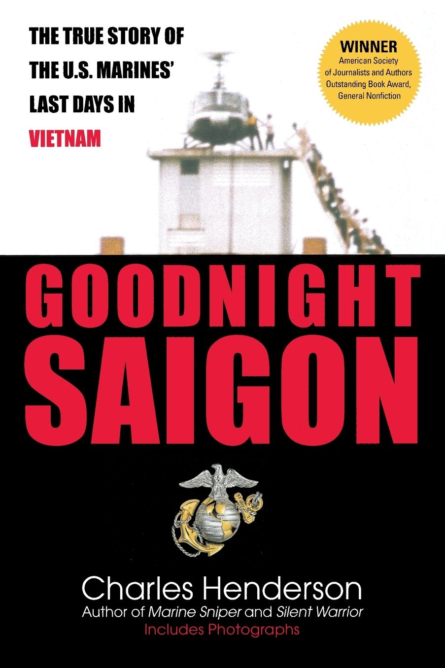 Goodnight Saigon: The True Story of the U. S. Marines' Last Days In