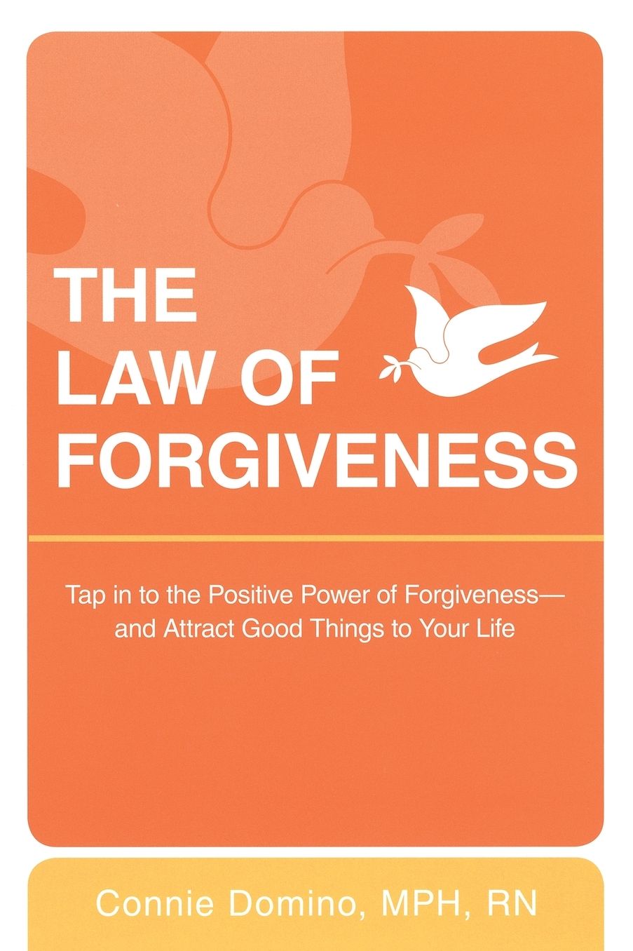 Law of Forgiveness: Tap in to the Positive Power of Forgiveness--And Attract Good Things to Yourlife