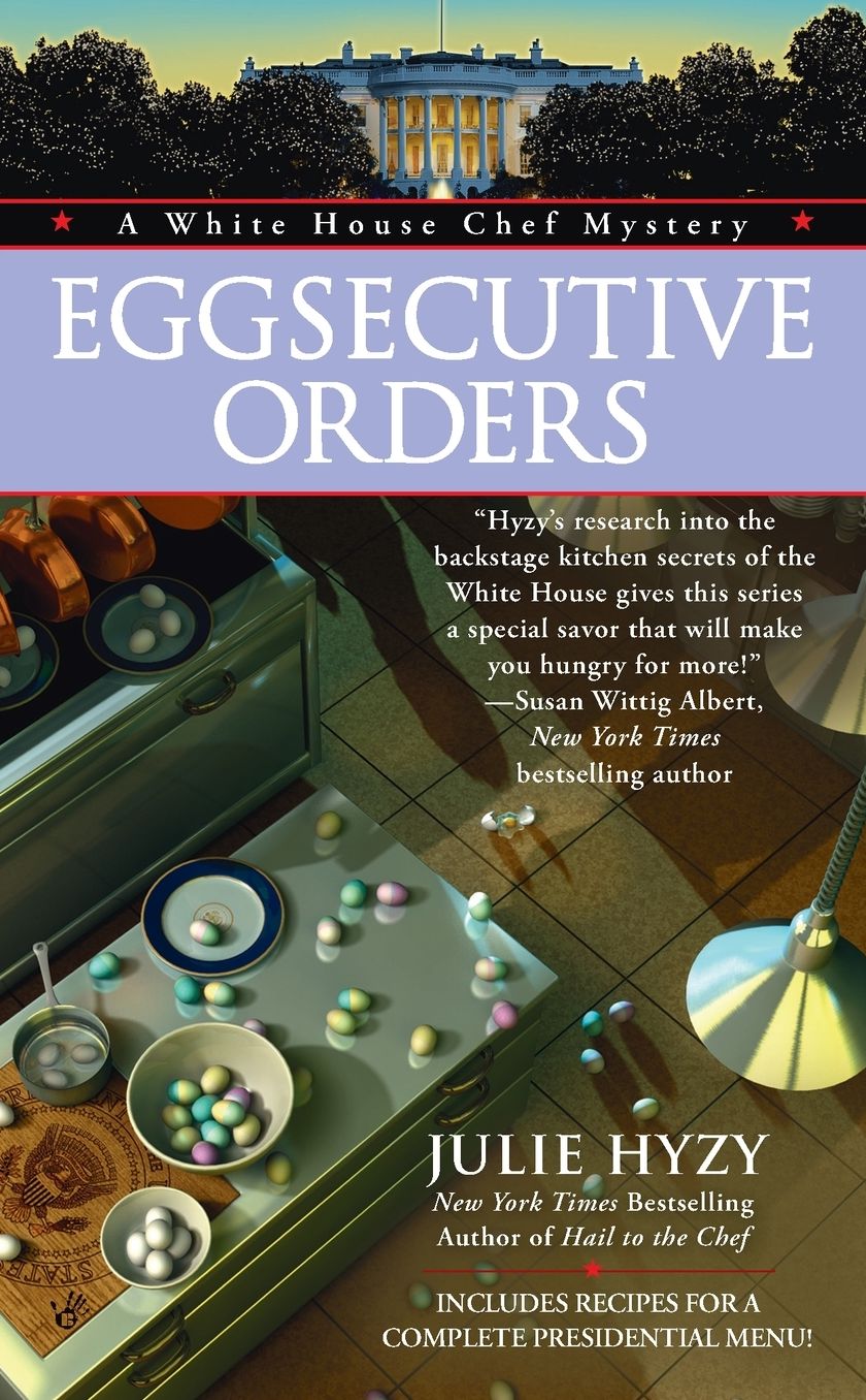 Eggsecutive Orders (White House Chef Mystery Series #3)