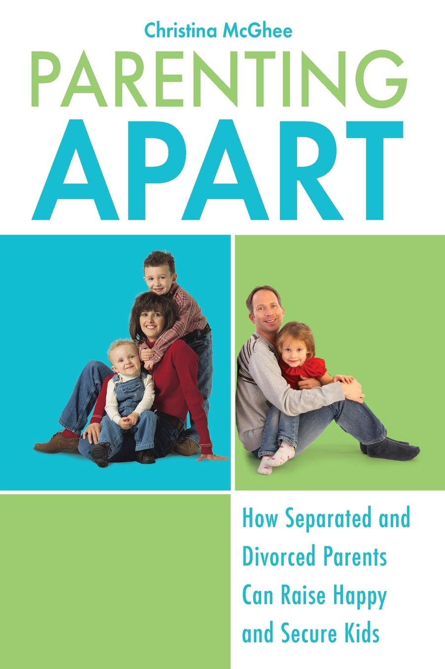 Parenting Apart: How Separated and Divorced Parents Can Raise Happy and Secure Kids