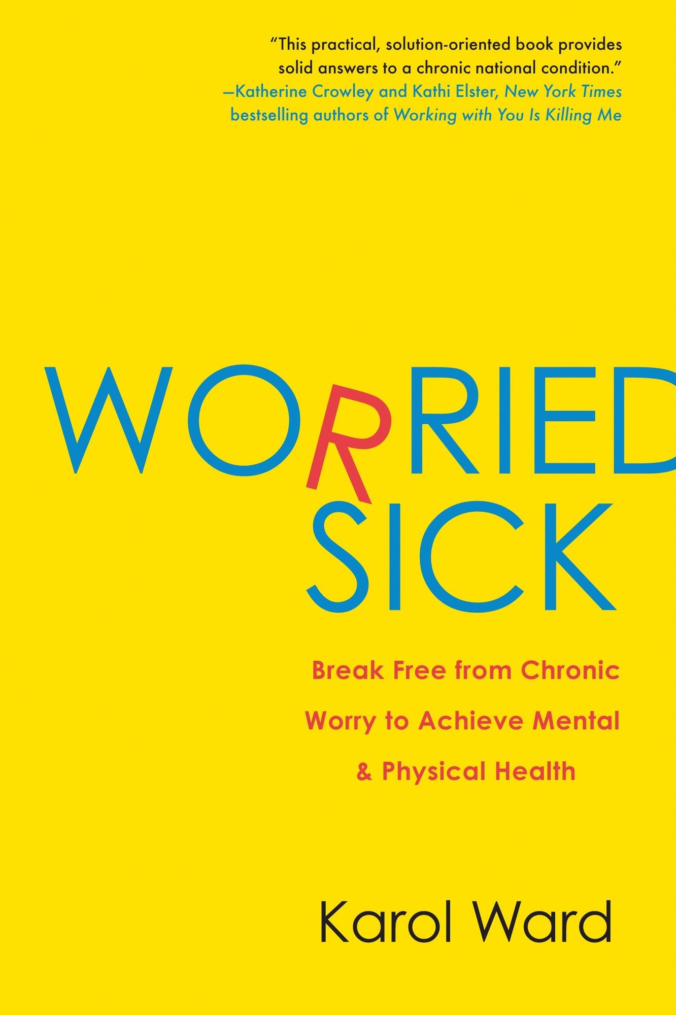 Worried Sick: Break Free from Chronic Worry to Achieve Mental and Physical Health