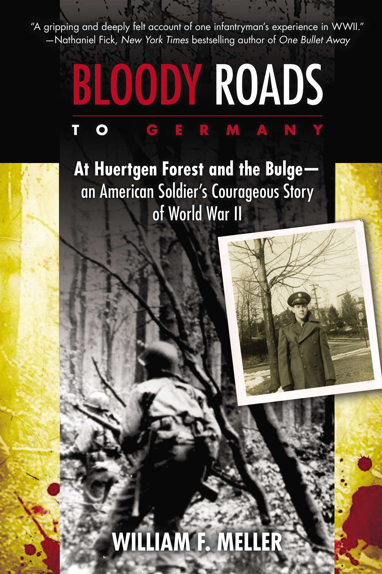 Bloody Roads to Germany: At Huertgen Forest and the Bulge--an American Soldier's Courageous Story of World War II