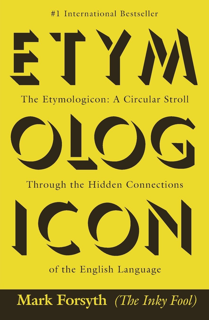 The Etymologicon: A Circular Stroll Through the Hidden Connections of the English Language
