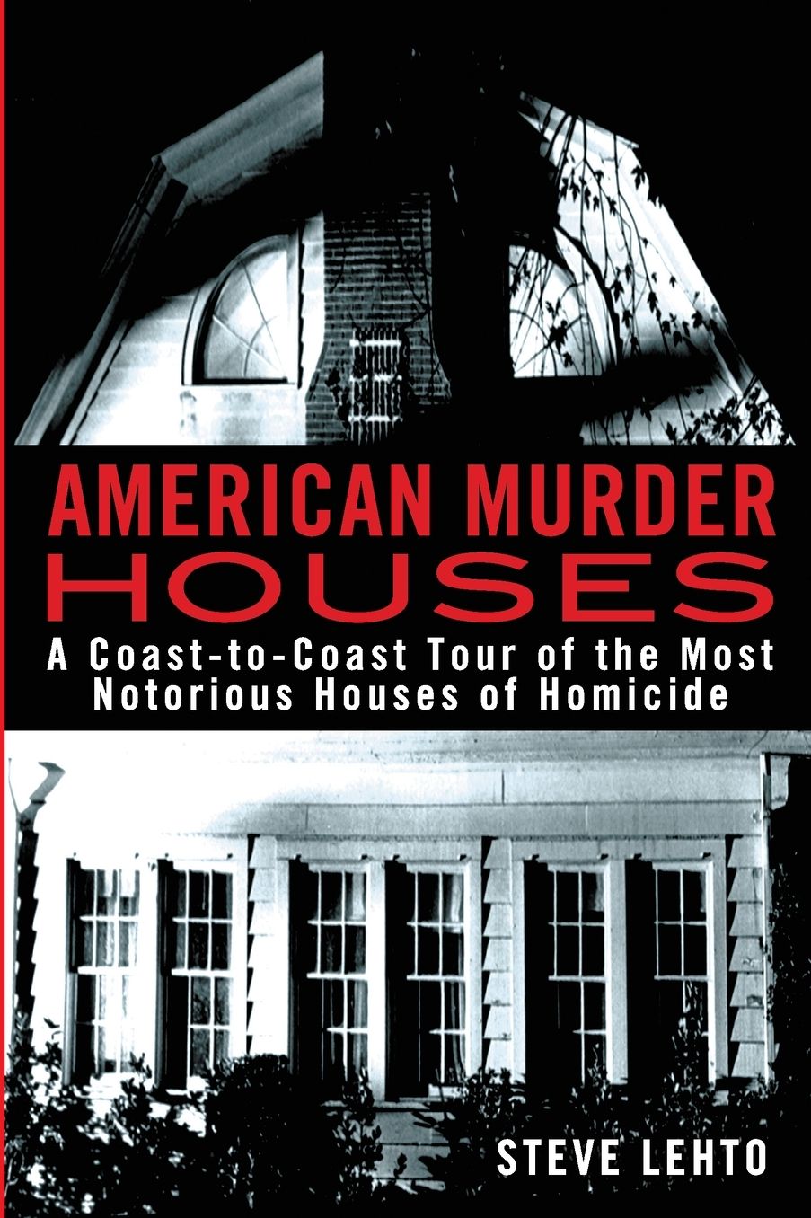 American Murder Houses: A Coast-to-Coast Tour of the Most Notorious Houses of Homicide