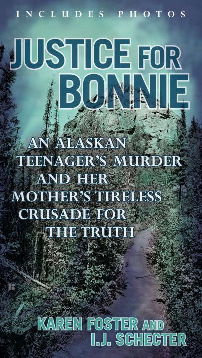 Justice for Bonnie: An Alaskan Teenager's Murder and Her Mother's Tireless Crusade for the Truth