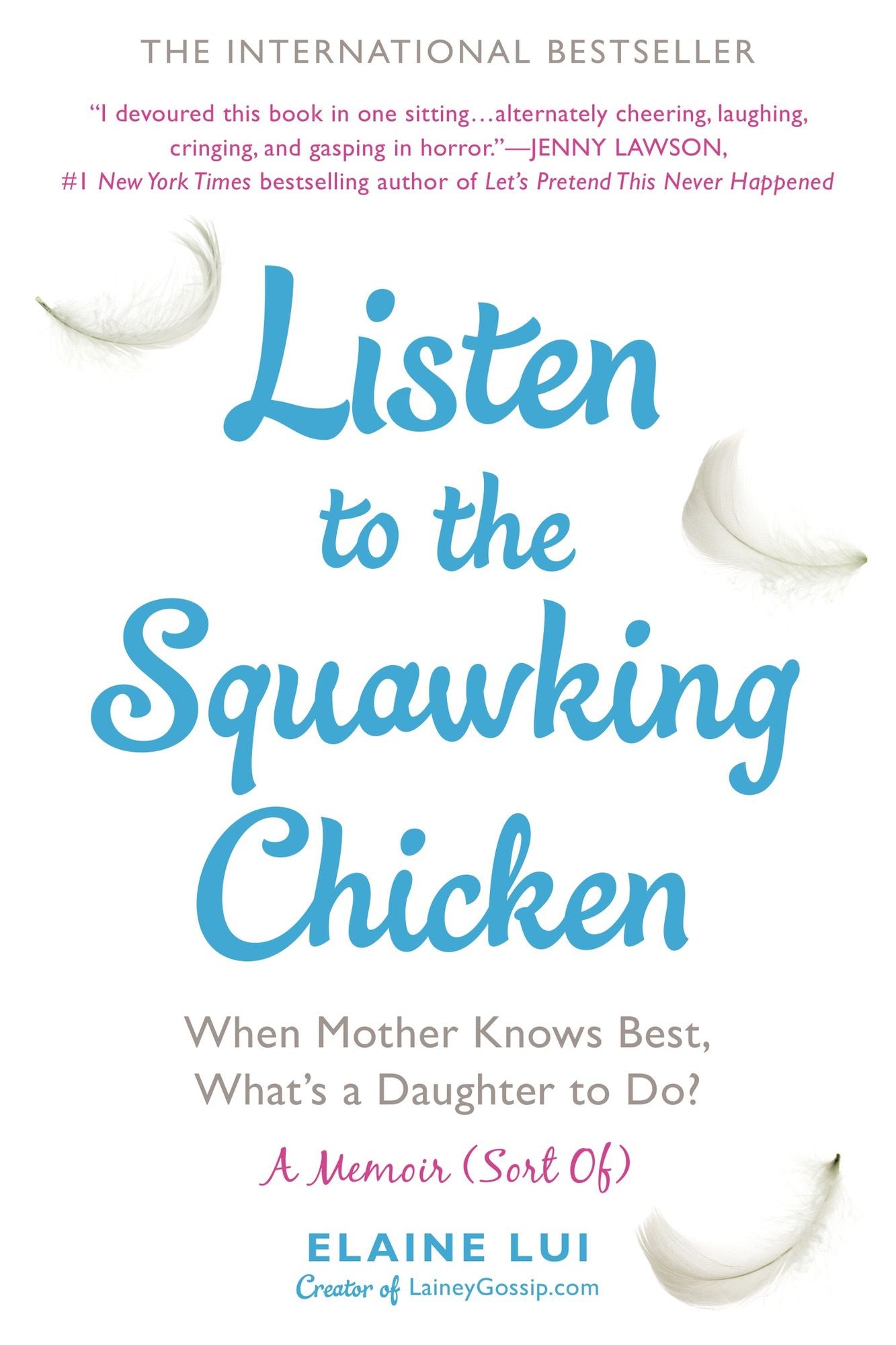 Listen to the Squawking Chicken: When Mother Knows Best, What's a Daughter To Do? A Memoir (Sort Of)