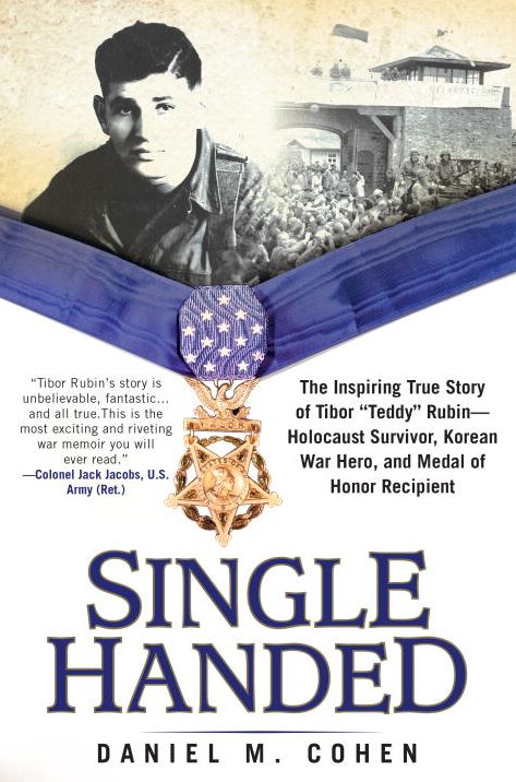 Single Handed: The Inspiring True Story of Tibor "Teddy" Rubin--Holocaust Survivor, Korean War Hero, and Medal of Honor Recipient