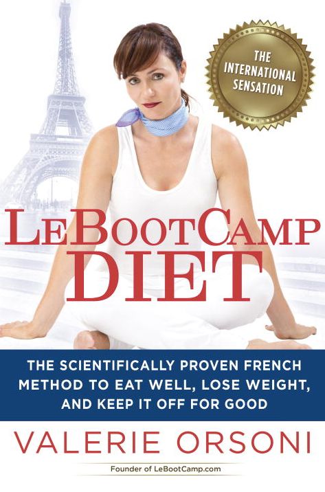 LeBootcamp Diet: The Scientifically-Proven French Method to Eat Well, Lose Weight, and Keep it Off For Good