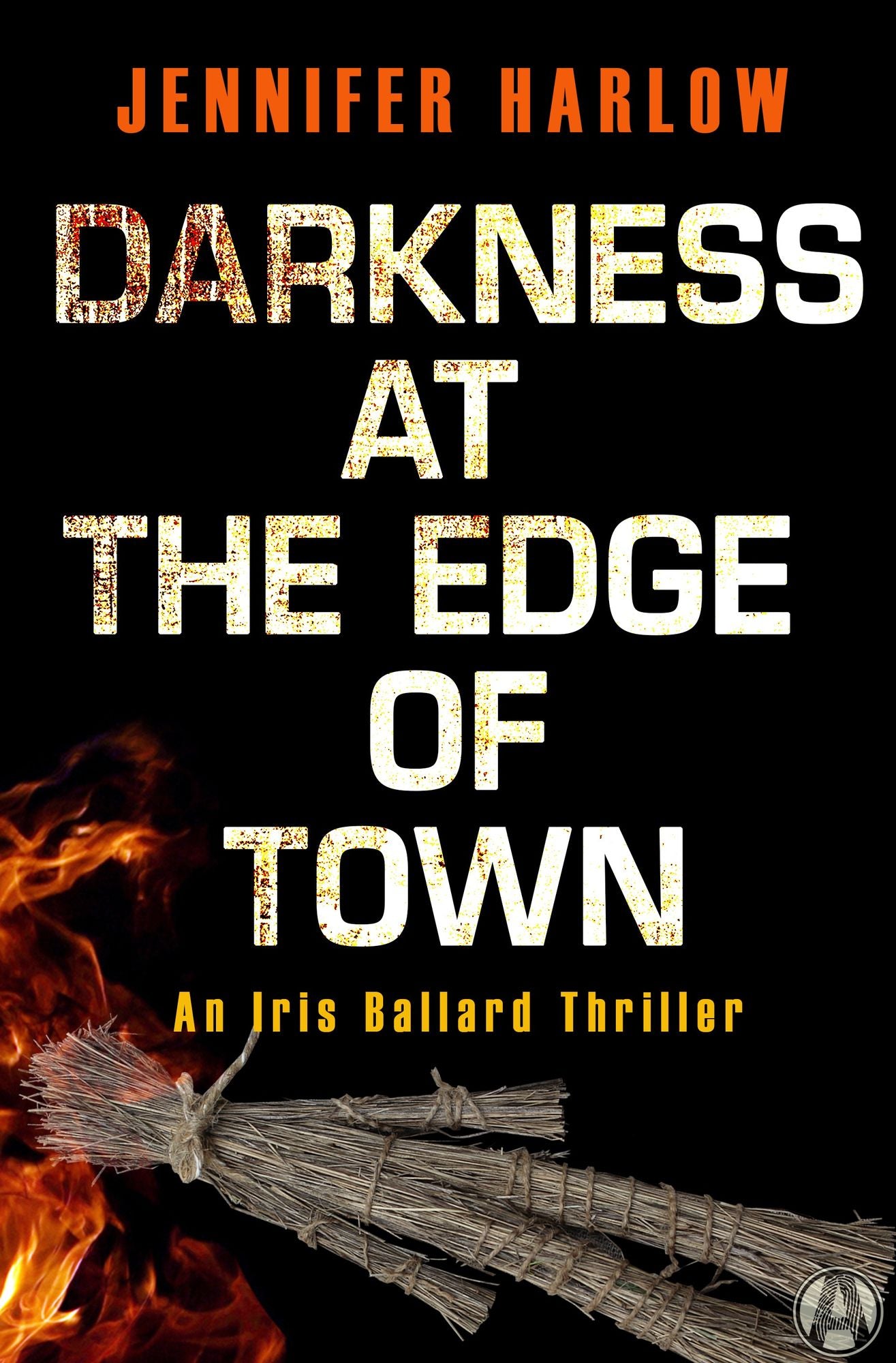 Darkness at the Edge of Town: An Iris Ballard Thriller