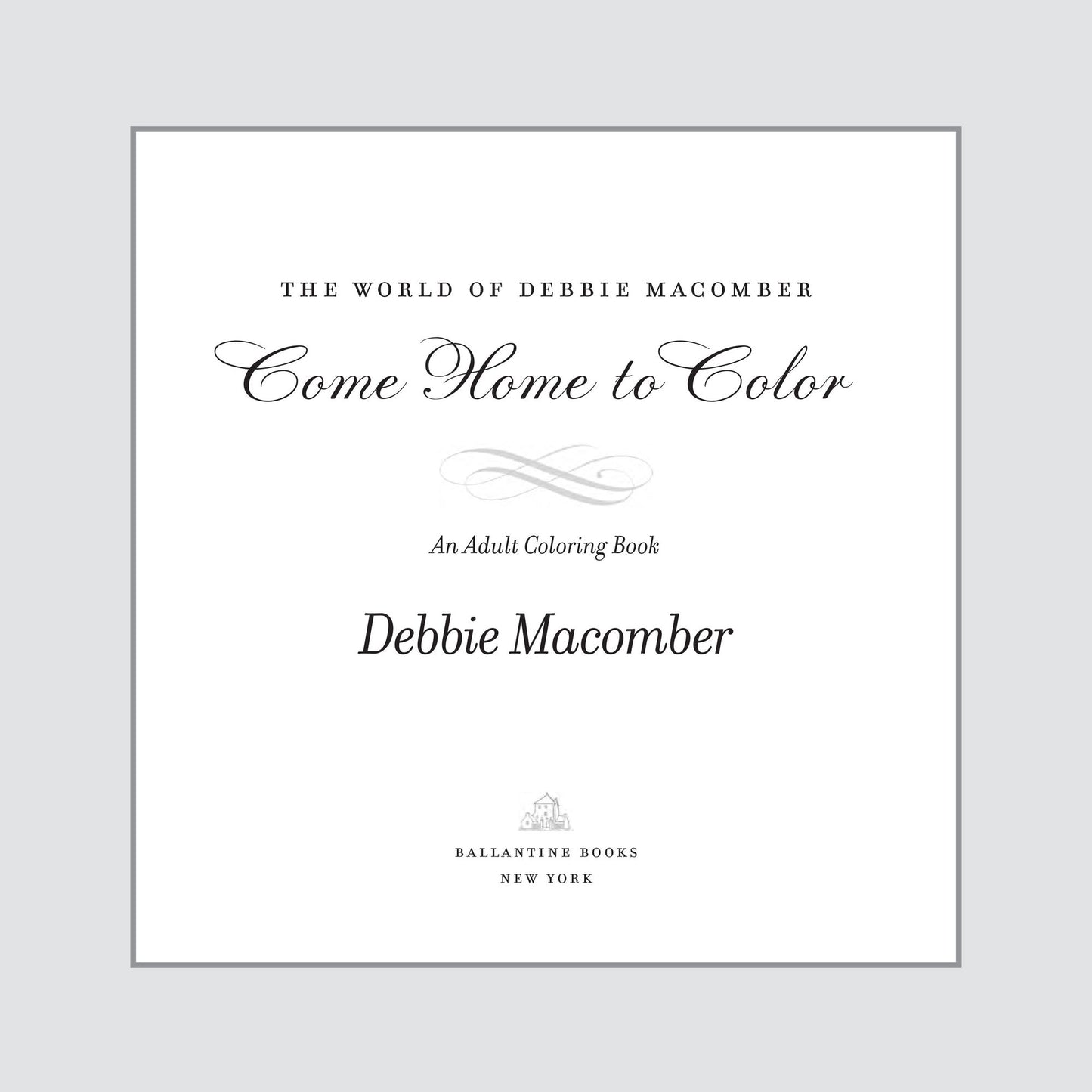 The World of Debbie Macomber: Come Home to Color: An Adult Coloring Book!