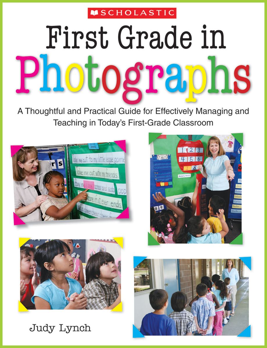 First Grade in Photographs: A Thoughtful and Practical Guide for Managing and Teaching Literacy in the First Five Weeks and Throughout the Year