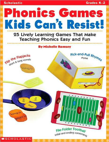 Phonics Games Kids Can't Resist!: 25 Lively Learning Games That Make Teaching Phonics Easy and Fun