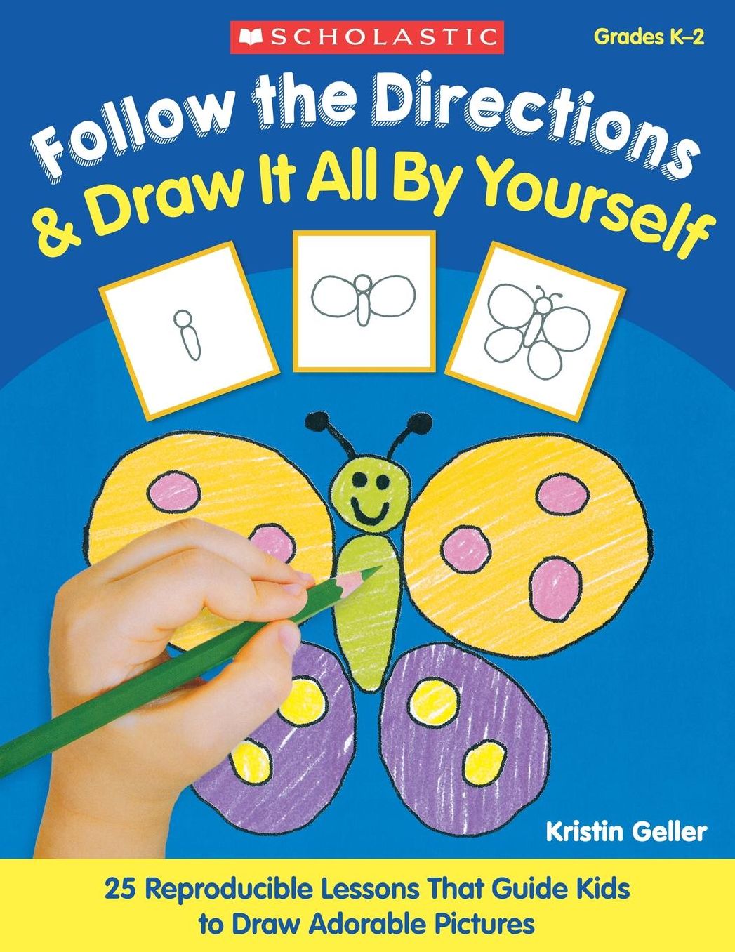 Follow the Directions and Draw It All by Yourself: 25 Easy, Reproducible Lessons That Guide Kids, Step-by-Step to Draw Adorable Pictures and Learn the Important Skill of Following Directions