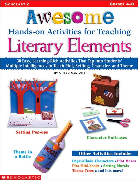 Awesome Hands-on Activities for Teaching Literary Elements: 30 Easy, Learning-Rich Activities That Tap into Students' Multiple Intelligences to Teach Plot, Setting, Character, and Theme