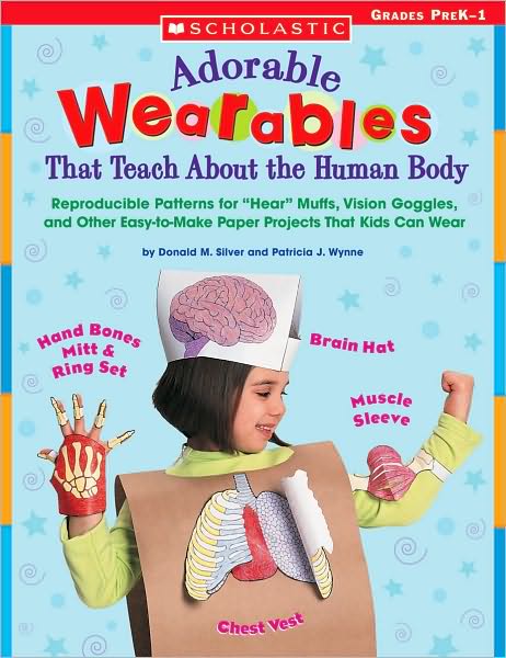 Adorable Wearables That Teach About the Human Body: Reproducible Patterns for Hear Muffs, Vision Goggles, and Other Easy-to-Make Paper Projects That Kids Can Wear