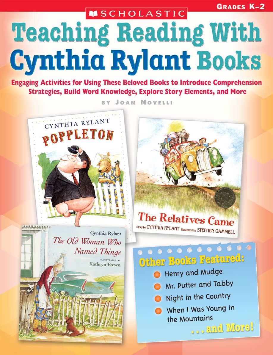 Teaching Reading With Cynthia Rylant Books: Engaging Activities for Using These Beloved Books to Introduce Comprehension Strategies, Build Word Knowledge, Explore Story Elements, and More
