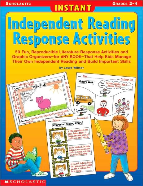 Instant Independent Reading Response Activities: 50 Fun, Reproducible Literature-Response Activities and Graphic Organizers-for ANY BOOK-That Help Kids Manage Their Own Independent Reading and Build Important Skills