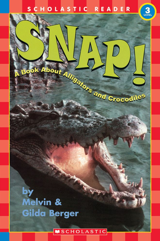 Snap!: A Book about Alligators and Crocodiles (Scholastic Reader Series: Level 3)