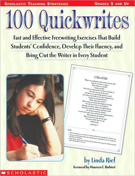 100 Quickwrites: Fast and Effective Freewriting Exercies that Build Students' Confidence, Develope their Fluency, and Bring Out the Writer in Every Student