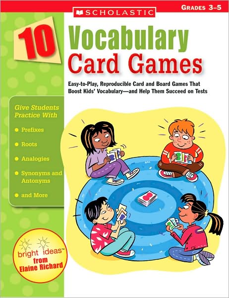 10 Vocabulary Card Games: Easy-to-Play, Reproducible Card and Board Games That Boost Kids' Vocabulary-and Help Them Succeed on Tests