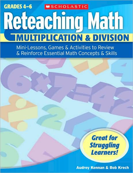 Reteaching Math: Multiplication & Division: Mini-Lessons, Games, & Activities to Review & Reinforce Essential Math Concepts & Skills