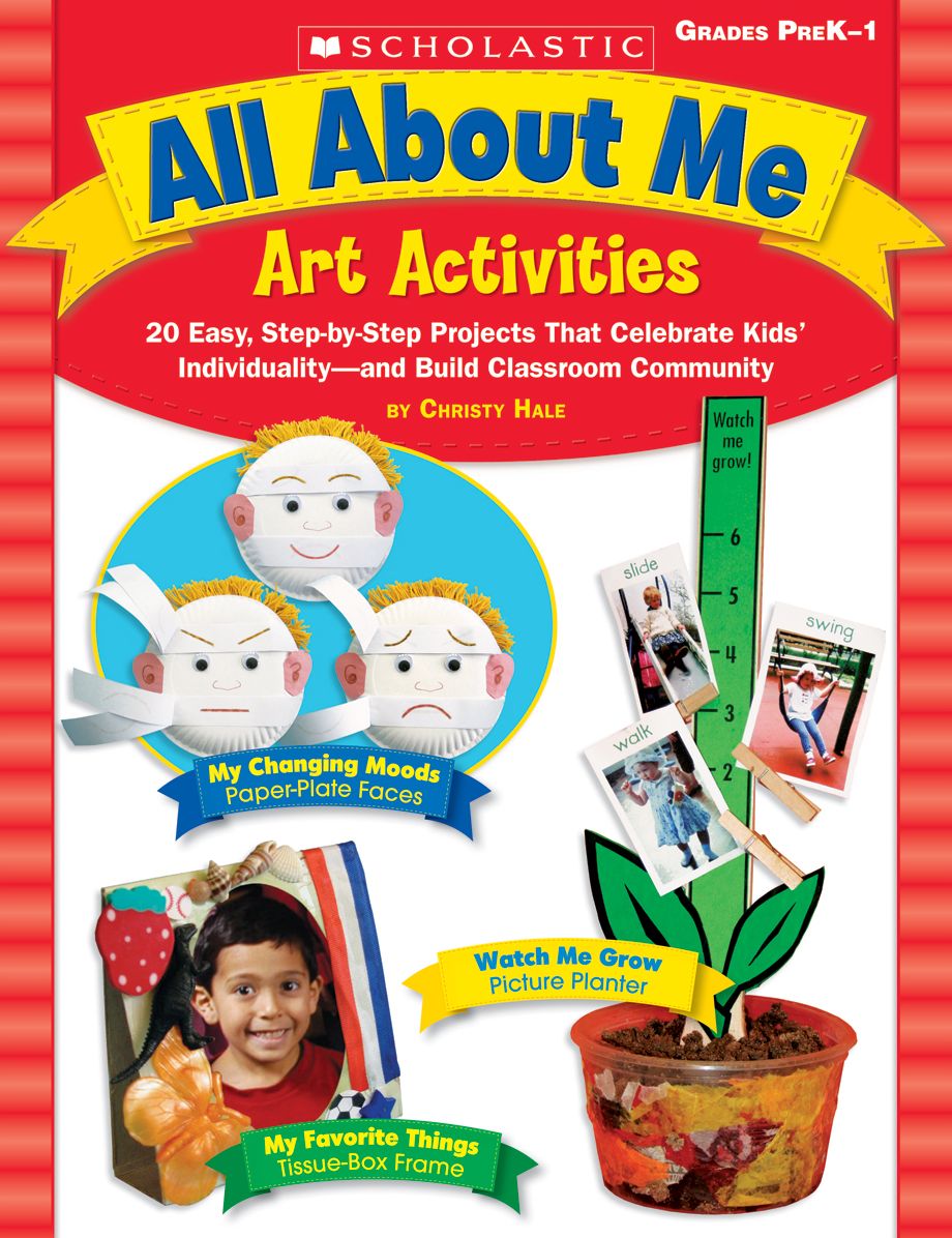 All About Me Art Activities: 20 Easy, Step-by-Step Projects That Celebrate Kids' IndividualityNand Build Classroom Community