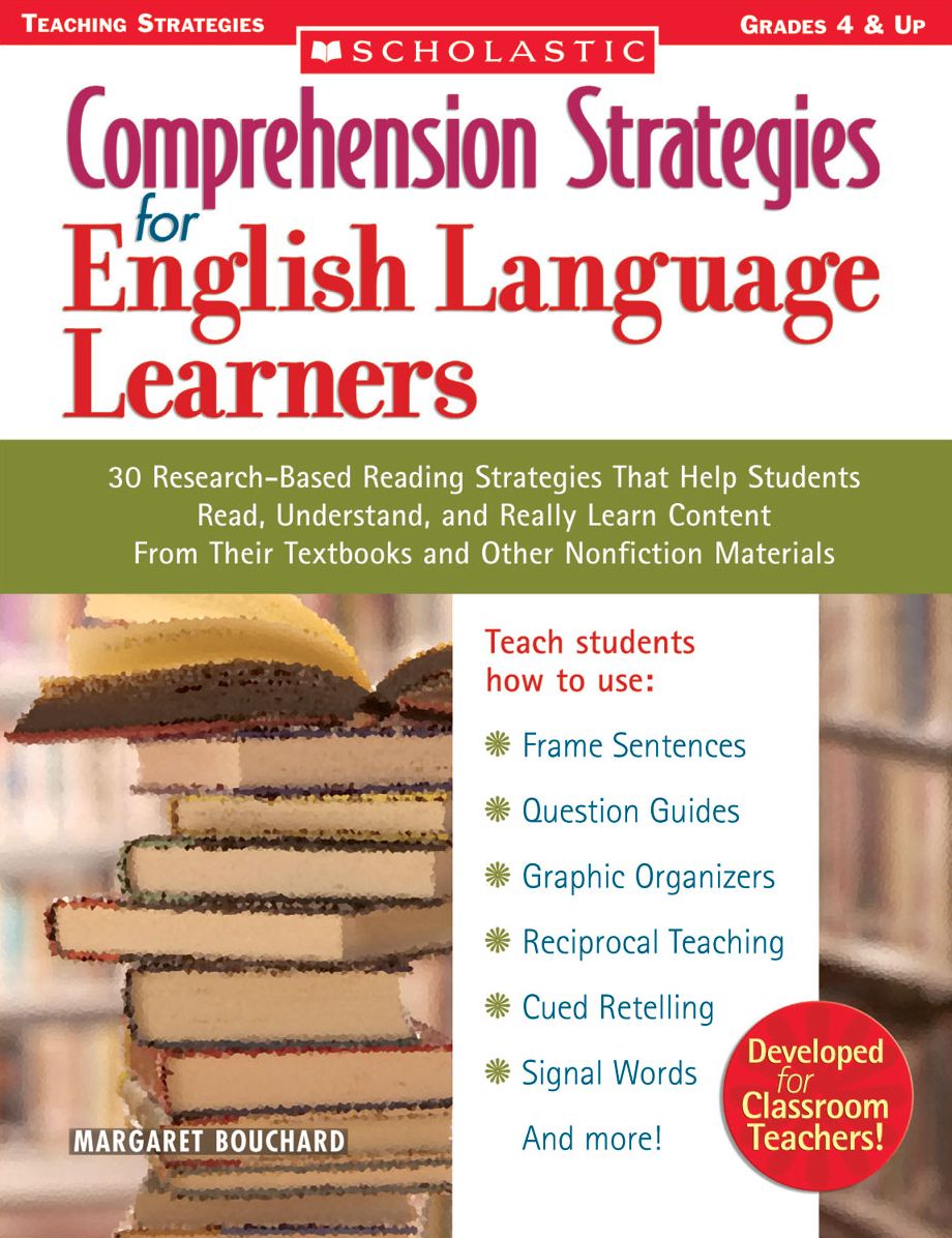 Comprehension Strategies for English Language Learners: 30 Research-Based Reading Strategies That Help Students Read, Understand, and Really Learn Content from Their Textbooks and Other Nonfiction Materials