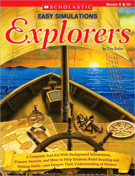 Easy Simulations: Explorers: A Complete Tool Kit With Background Information, Primary Sources, and More That Help Students Build Reading and Writing Skills-and Deepen Their Understanding of History