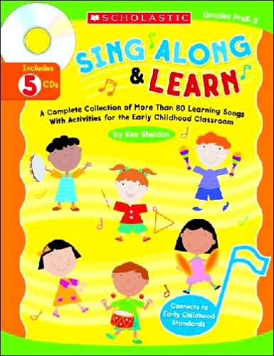 Sing Along and Learn: A Complete Collection of More Than 80 Learning Songs with Activities for the Early Childhood Classroom-Grades PreK-2