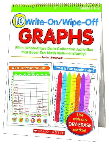 10 Write-On/Wipe-Off Graphs: Fill-in, Whole-Class Data-Collection Activities that Boost Key Math Skills - Instantly!; Grades K-2
