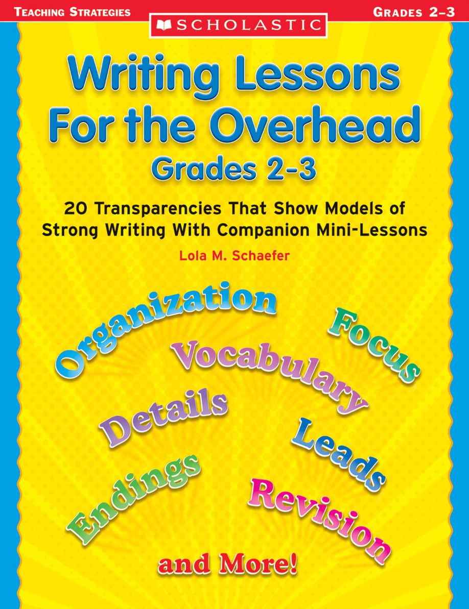 Writing Lessons for the Overhead: Grade 2-3: 20 Transparencies That Show Models of Strong Writing With Companion Mini-Lessons