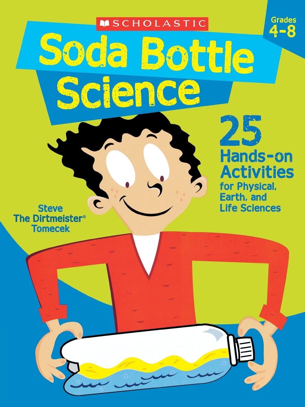 Soda Bottle Science: 25 Easy, Hands-on Activities That Teach Key Concepts in Physical, Earth, and Life Sciences-and Meet the Science Standards