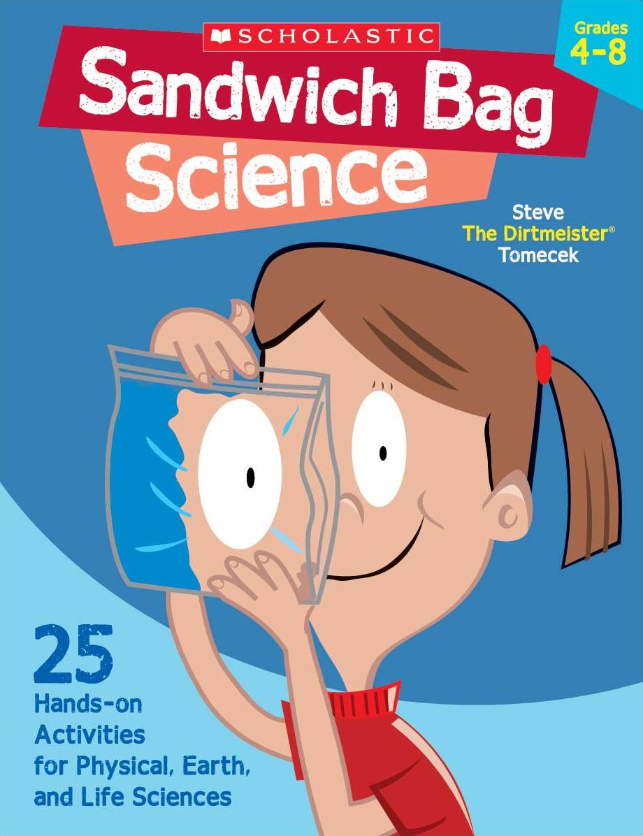 Sandwich Bag Science: 25 Easy, Hands-on Activities That Teach Key Concepts in Physical, Earth, and Life Sciences-and Meet the Science Standards