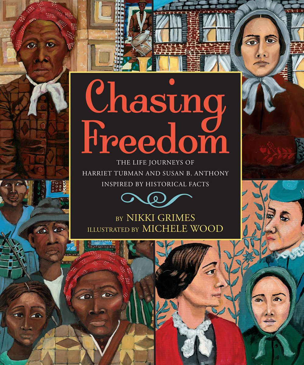 Chasing Freedom : The Life Journeys of Harriet Tubman and Susan B. Anthony, Inspired by Historical Facts