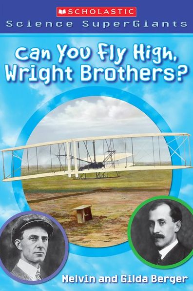 Can You Fly High, Wright Brothers? (Scholastic Science Super Giants Series)