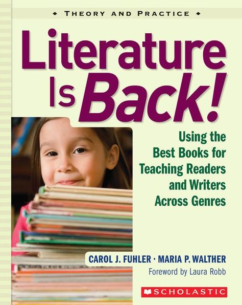 Literature Is Back!: Using the Best Books for Teaching Readers and Writers Across Genres