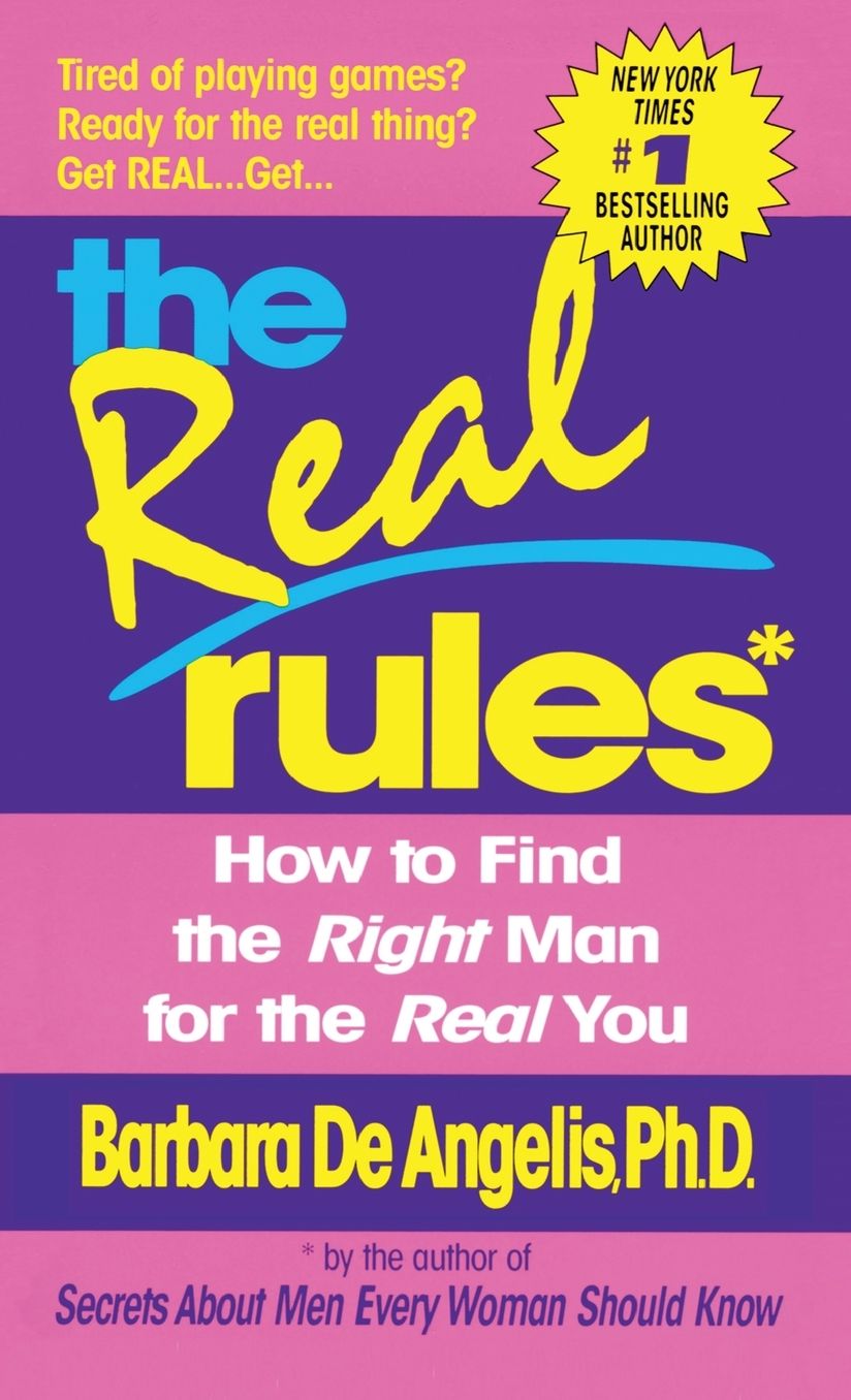 The Real Rules: How to Find the Right Man for the Real You