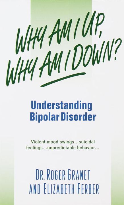 Why Am I up, why Am I Down?; Understanding Bipolar Disorder