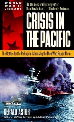 Crisis in the Pacific: The Battles for the Philippine Islands by the Men Who Fought Them