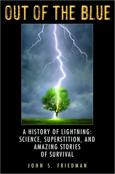 Out of the Blue: A History of Lightning: Science, Superstition, and Amazing Stories of Survival