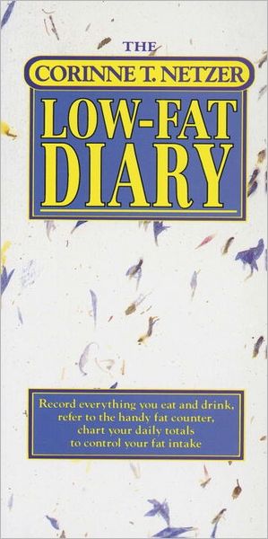 The Corinne T. Netzer Low-Fat Diary: Record Everything You Eat and Drink, Refer to the Handy Fat Counter, Chart Your Daily Totals to Control Your Fat Intake