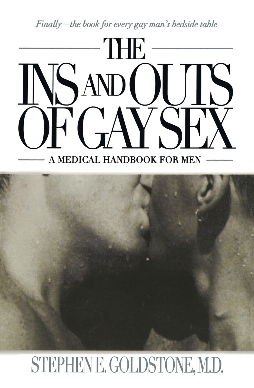 The Ins and Outs of Gay Sex: A Medical Handbook for Men
