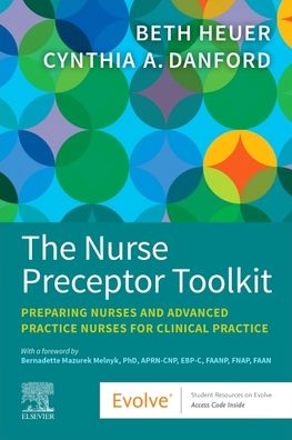 The Nurse Preceptor Toolkit: Preparing Nurses and Advanced Practice Nurses for Clinical Practice